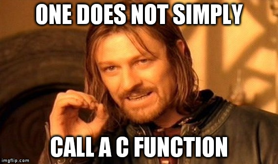 one does not simply call a c function
